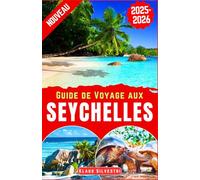 Guide de Voyage aux Seychelles 2025-2026: Le guide complet pour explorer les principales attractions, activités et points forts culturels des Seychelles, avec des conseils de voyage d'initiés