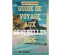 Guide de voyage aux Seychelles 2025: Explorez les trésors cachés de l'océan Indien