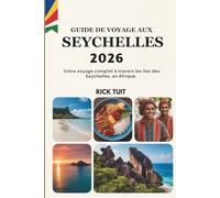 GUIDE DE VOYAGE AUX SEYCHELLES 2026: Votre voyage complet à travers les îles des Seychelles, en Afrique.