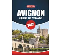 Guide de voyage Avignon 2026: Explorer les sites historiques, la cuisine locale, les festivals, les activités de plein air et les excursions d'une journée dans le sud de la France