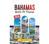 GUIDE DE VOYAGE BAHAMAS 2026: Découvrez des joyaux cachés, des monuments historiques, des conseils de voyage et des expériences de vacances inoubliables