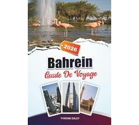 GUIDE DE VOYAGE BAHREÏN 2025: Attractions, trésors cachés et expériences culturelles dans la Perle du Golfe