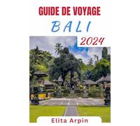GUIDE DE VOYAGE BALI: Votre guide de voyage complet pour explorer cette île paradisiaque enchanteresse - Découvrez la culture, l'aventure et la ... et la srnit au coeur de l'Indonsie