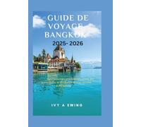 Guide de voyage Bangkok 2025 - 2026: Votre manuel des principales attractions, des joyaux cachés, de la culture et de la vie nocturne de la Thaïlande