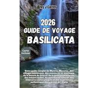GUIDE DE VOYAGE BASILICATA 2026: Votre guide complet de Matera, Maratea , des villages médiévaux, des aventures en montagne, de la beauté du littoral, ... culturel, des itinéraires panoramiques e