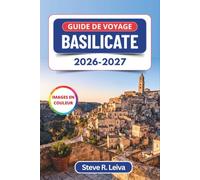 Guide de voyage Basilicate 2026-2027 (En couleur): Les Sassi de Matera, les villages perchés, la cuisine lucanienne et les escapades côtières du sud ... conseils pratiques, itinéraires et cartes