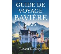 GUIDE DE VOYAGE BAVIÈRE 2026: Un voyage à travers la culture et la nature en Allemagne