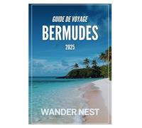 GUIDE DE VOYAGE BERMUDES 2025: Un voyage relaxant vers une île paradisiaque et pleine d'aventure