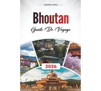 GUIDE DE VOYAGE BHOUTAN 2026: Explorez l'architecture historique, les promenades au bord de la rivière et les richesses culturelles au cœur d'Aragon