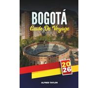 GUIDE DE VOYAGE BOGOTÁ 2026: Attractions incontournables, visites d'art de rue et expériences culinaires locales dans la capitale animée de la Colombie