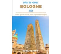 Guide De Voyage Bologne 2025: Votre guide ultime pour explorer Bologne