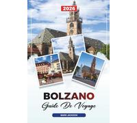 GUIDE DE VOYAGE BOLZANO 2026: Découvrez des joyaux cachés, des monuments historiques, des conseils de voyage et des expériences de vacances inoubliables
