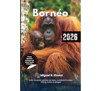 Guide de voyage Bornéo 2026: Explorez Kota Kinabalu observation de la faune, grottes de Mulu, croisières fluviales, plages, culture, sentiers de randonnée et itinéraire.