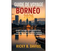 Guide de voyage Bornéo 2026: Jungles sauvages, faune emblématique, mosquées sacrées et aventures insulaires à travers la Malaisie, le Brunei et l'Indonésie