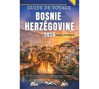 Guide de voyage Bosnie-Herzégovine 2026: Découvrez les rues historiques de Sarajevo, le pont emblématique de Mostar, les villages balkaniques cachés et les paysages montagneux à couper le souffle