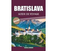Guide de voyage Bratislava 2025/2026: Explorez le cœur de la Slovaquie : découvrez une histoire riche, une culture, des sites incontournables, des restaurants locaux et des expériences authentiques