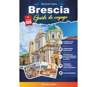 Guide de voyage Brescia 2027: Découvrez des monuments historiques, des trésors de la Renaissance, une cuisine locale, des joyaux cachés et des expériences italiennes authentiques