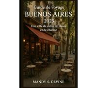 Guide de voyage Buenos Aires 2025: Une ville de cafés, de chaos et de charme