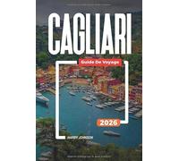 GUIDE DE VOYAGE CAGLIARI 2026: Découvrez des joyaux cachés, des monuments historiques, des conseils de voyage et des vacances inoubliables