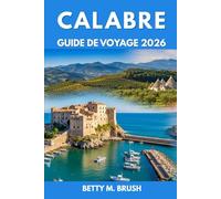 GUIDE DE VOYAGE CALABRE 2026: Là où les montagnes rencontrent la mer : sentiers, falaises et passages secrets vous attendent
