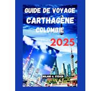 GUIDE DE VOYAGE CARTHAGÈNE COLOMBIE 2025: Découvrez les attractions incontournables, les plages et des conseils économiques pour les voyageurs