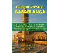 GUIDE DE VOYAGE CASABLANCA 2025/2026: Explorez la ville côtière animée du Maroc : principales attractions, cuisine locale, culture, shopping et conseils de voyage