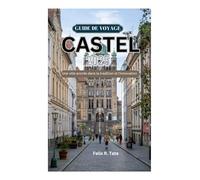 GUIDE DE VOYAGE CASTEL 2025: Une ville ancrée dans la tradition et l'innovation