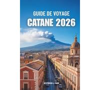 Guide de voyage CATANE 2026: À la découverte des trésors cachés de l'île italienne