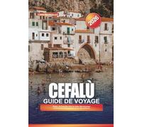 GUIDE DE VOYAGE CEFALÙ 2026: Plages, promenades dans la vieille ville historique et excursions d'une journée sur la côte sicilienne