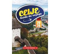 GUIDE DE VOYAGE CEIJE 2026: Découvrez le joyau médiéval de la Slovénie avec ses ruines de château, sa vieille ville historique, ses sentiers naturels, sa cuisine locale et ses conseils de voyage