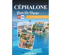 GUIDE DE VOYAGE CÉPHALONE 2026: Découvrez des joyaux cachés, des monuments historiques, des conseils de voyage et des expériences de vacances inoubliables