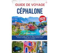 GUIDE DE VOYAGE CÉPHALONE 2026: Dévoiler des rivages cachés, des villages intemporels et des aventures inoubliables dans l'escapade ionienne la plus enchanteresse de Grèce