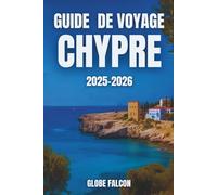 GUIDE DE VOYAGE CHYPRE 2025-2026: Un voyage de saveurs, d'héritage et de soleil sans fin