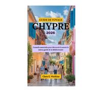 GUIDE DE VOYAGE CHYPRE 2026: Conseils essentiels pour découvrir le secret le mieux gardé de la Méditerranée