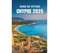 GUIDE DE VOYAGE CHYPRE 2026: Découvrez le charme méditerranéen et le patrimoine de l'île