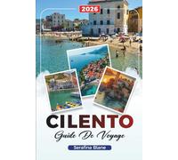GUIDE DE VOYAGE CILENTO 2026: Découvrez des joyaux cachés, des monuments historiques, des conseils de voyage et des expériences de vacances inoubliables