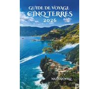GUIDE DE VOYAGE CINQ TERRES 2026: Votre compagnon indispensable pour découvrir les sentiers des villages, la gastronomie et les traditions locales