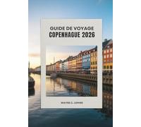 GUIDE DE VOYAGE COPENHAGUE 2026: Découvrez la culture, la cuisine et le charme de la capitale du Danemark