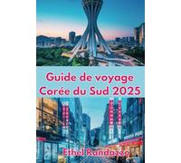 Guide de voyage Corée du Sud 2025: Votre compagnon ultime pour explorer le pays du calme matinal