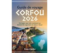 Guide de voyage Corfou 2026: Où loger, que voir, comment se déplacer et organiser un séjour réussi