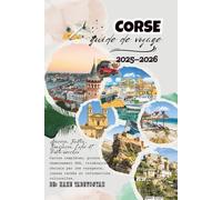 Guide de voyage Corse 2025-2026: Ajaccio, Bastia, Bonifacio, Calvi et Porto-Vecchio - Cartes complètes, waypoints GPS, itinéraires préférés des voyageurs, joyaux cachés et informations culturelles.