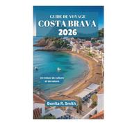 GUIDE DE VOYAGE COSTA BRAVA 2026: Un trésor de culture et de nature
