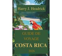 GUIDE DE VOYAGE COSTA RICA 2026: À la découverte du cœur du paradis : l'Amérique centrale