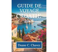 Guide de voyage Croatie 2026: Découvrez les côtes époustouflantes et le riche patrimoine de l'Adriatique