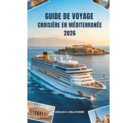 GUIDE DE VOYAGE CROISIÈRE EN MÉDITERRANÉE 2026: Explorez les rivages ensoleillés d'Europe - Espagne et au-delà
