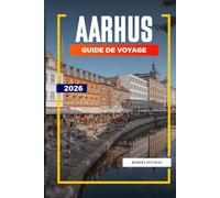 GUIDE DE VOYAGE D'AARHUS 2026: Découvrez des joyaux cachés, des monuments historiques, des conseils de voyage et des vacances inoubliables