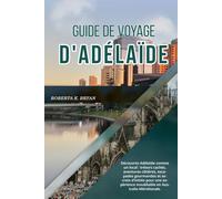 GUIDE DE VOYAGE D'ADÉLAÏDE 2026: Découvrez Adélaïde comme un local : trésors cachés, aventures côtières, escapades gourmandes et secrets d’initiés ... inoubliable en Australie-Méridionale.