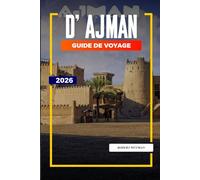 GUIDE DE VOYAGE D'AJMAN 2026: Découvrez des joyaux cachés, des monuments historiques, des conseils de voyage et des vacances inoubliables