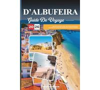 GUIDE DE VOYAGE D'ALBUFEIRA 2026: Découvrez des joyaux cachés, des monuments historiques, des conseils de voyage et des expériences de vacances inoubliables