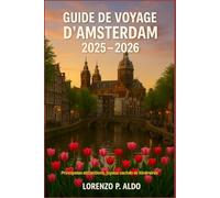 GUIDE DE VOYAGE D'AMSTERDAM 2025 -2026: Principales attractions, joyaux cachés et itinéraires